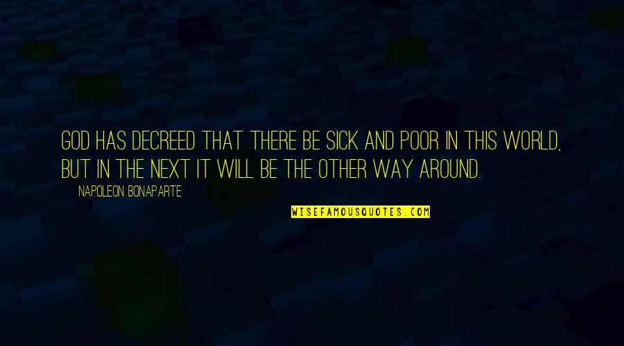 This Sick World Quotes By Napoleon Bonaparte: God has decreed that there be sick and This Sick World Quotes By Napoleon Bonaparte: God has decreed that there be sick and
