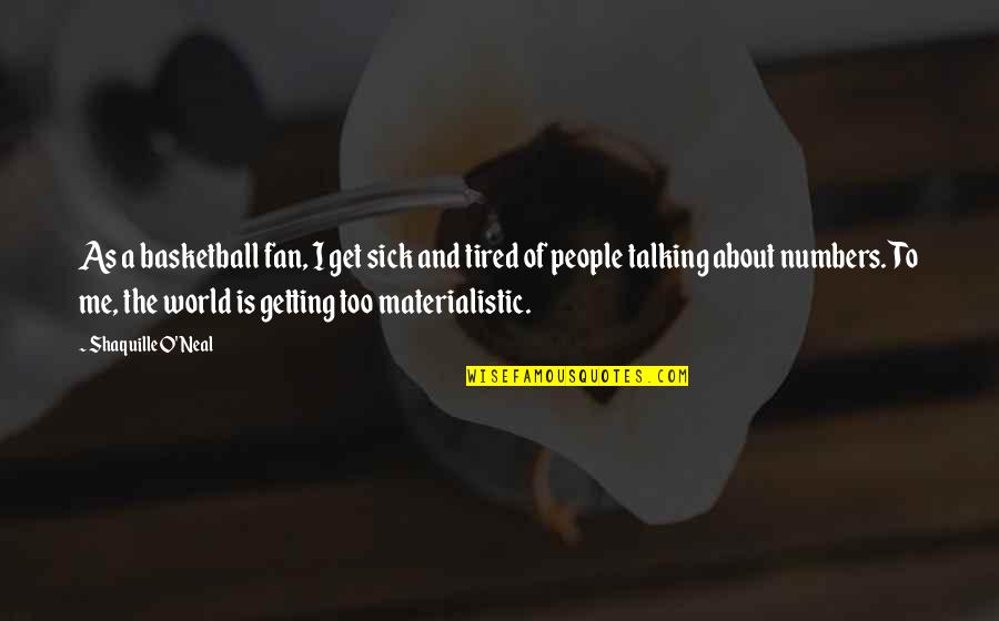 This Sick World Quotes By Shaquille O'Neal: As a basketball fan, I get sick and This Sick World Quotes By Shaquille O'Neal: As a basketball fan, I get sick and