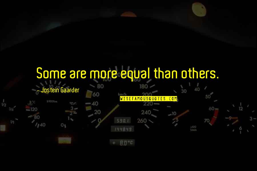 This Side Of Paradise Amory Blaine Quotes By Jostein Gaarder: Some are more equal than others. This Side Of Paradise Amory Blaine Quotes By Jostein Gaarder: Some are more equal than others.