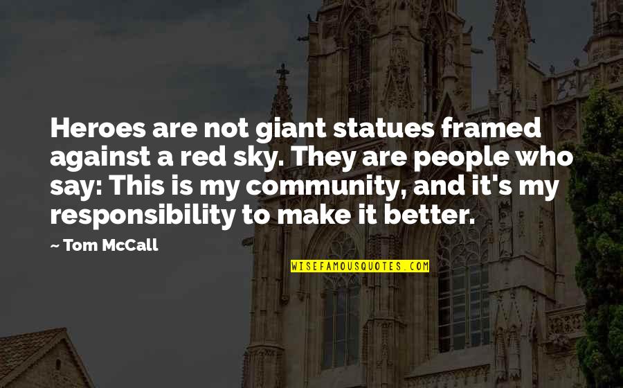 This Sky Quotes By Tom McCall: Heroes are not giant statues framed against a This Sky Quotes By Tom McCall: Heroes are not giant statues framed against a