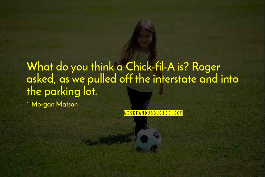 This Smile Hides Quotes By Morgan Matson: What do you think a Chick-fil-A is? Roger