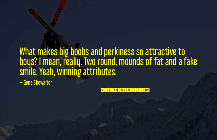 This Smile Is Fake Quotes By Gena Showalter: What makes big boobs and perkiness so attractive