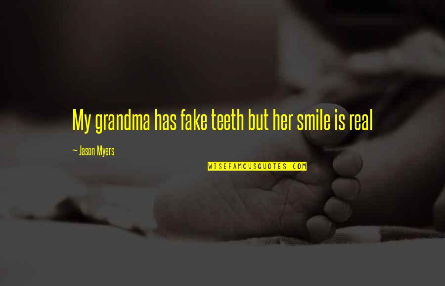 This Smile Is Fake Quotes By Jason Myers: My grandma has fake teeth but her smile