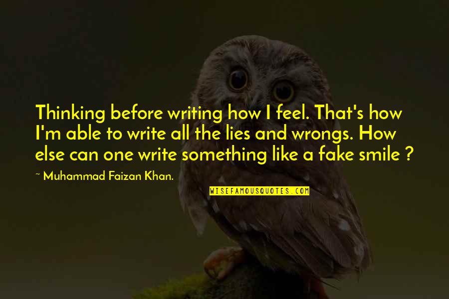 This Smile Is Fake Quotes By Muhammad Faizan Khan.: Thinking before writing how I feel. That's how