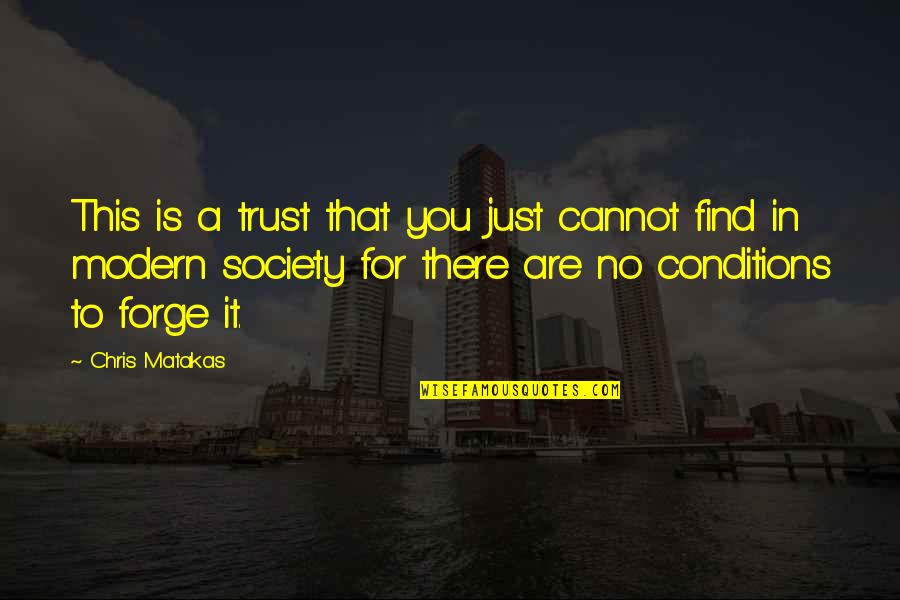 This Society Quotes By Chris Matakas: This is a trust that you just cannot
