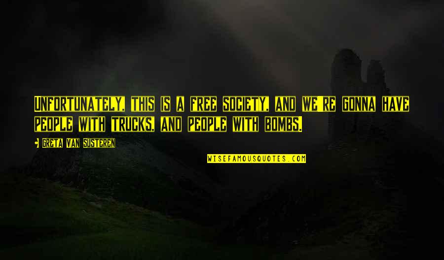 This Society Quotes By Greta Van Susteren: Unfortunately, this is a free society, and we're