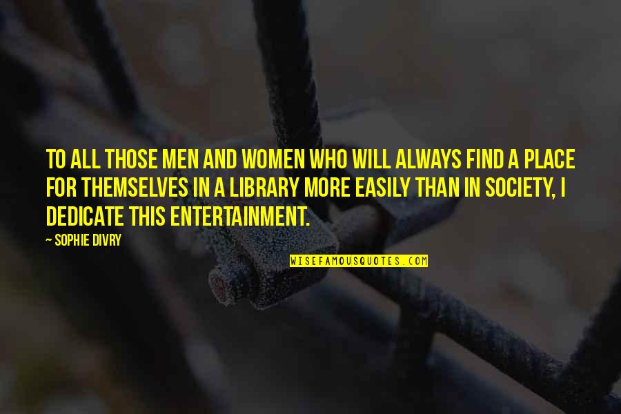 This Society Quotes By Sophie Divry: To all those men and women who will