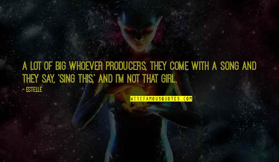 This Song Quotes By Estelle: A lot of big whoever producers, they come This Song Quotes By Estelle: A lot of big whoever producers, they come
