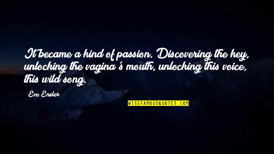 This Song Quotes By Eve Ensler: It became a kind of passion. Discovering the This Song Quotes By Eve Ensler: It became a kind of passion. Discovering the