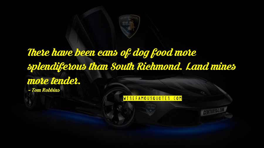 This Tender Land Quotes By Tom Robbins: There have been cans of dog food more This Tender Land Quotes By Tom Robbins: There have been cans of dog food more
