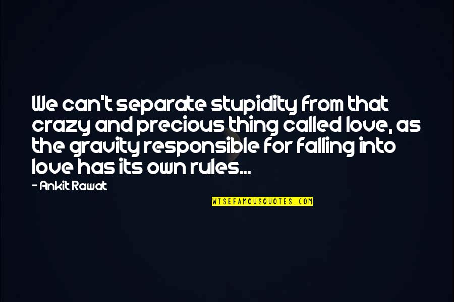 This Thing Called Love Quotes By Ankit Rawat: We can't separate stupidity from that crazy and This Thing Called Love Quotes By Ankit Rawat: We can't separate stupidity from that crazy and