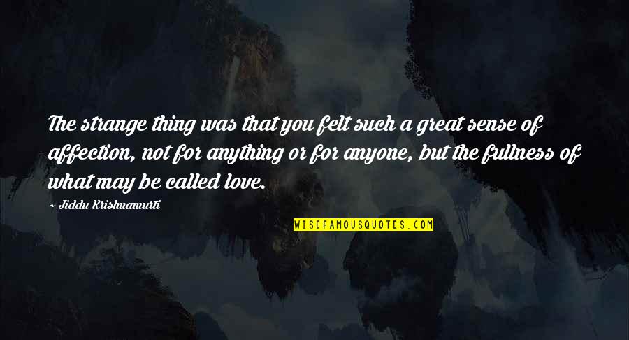 This Thing Called Love Quotes By Jiddu Krishnamurti: The strange thing was that you felt such This Thing Called Love Quotes By Jiddu Krishnamurti: The strange thing was that you felt such
