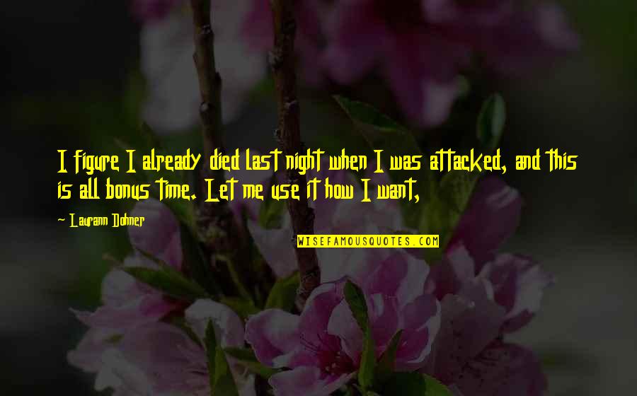 This Time I Want It All Quotes By Laurann Dohner: I figure I already died last night when