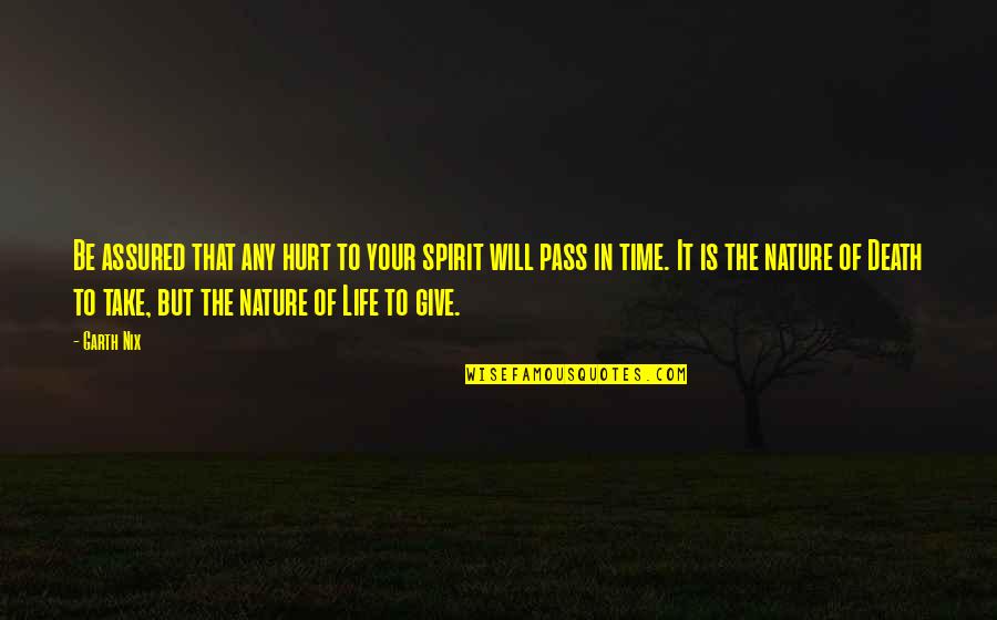 This Time Will Pass Quotes By Garth Nix: Be assured that any hurt to your spirit