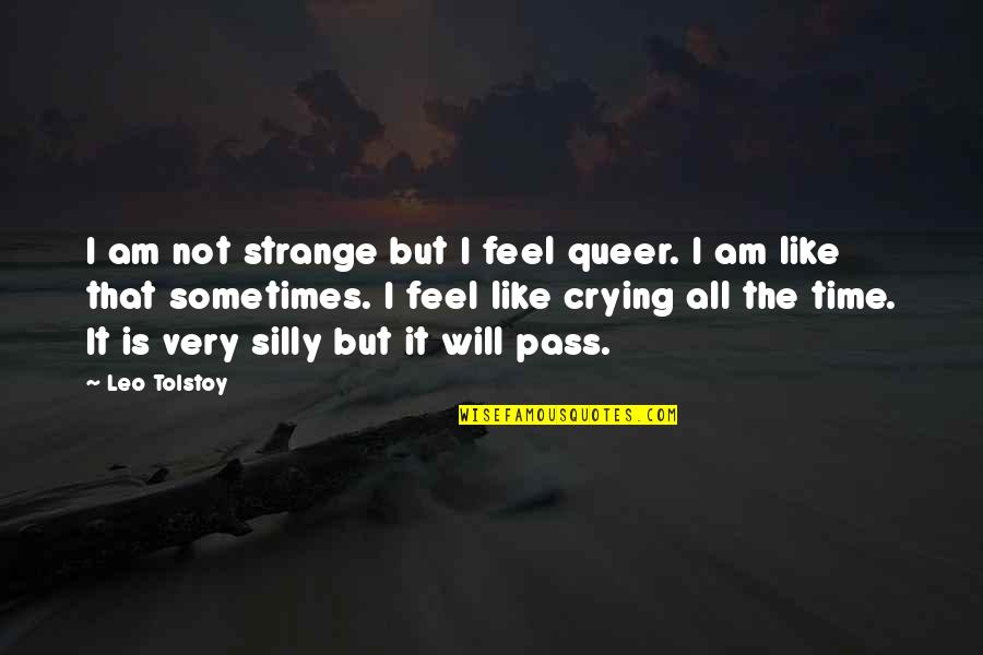 This Time Will Pass Quotes By Leo Tolstoy: I am not strange but I feel queer.