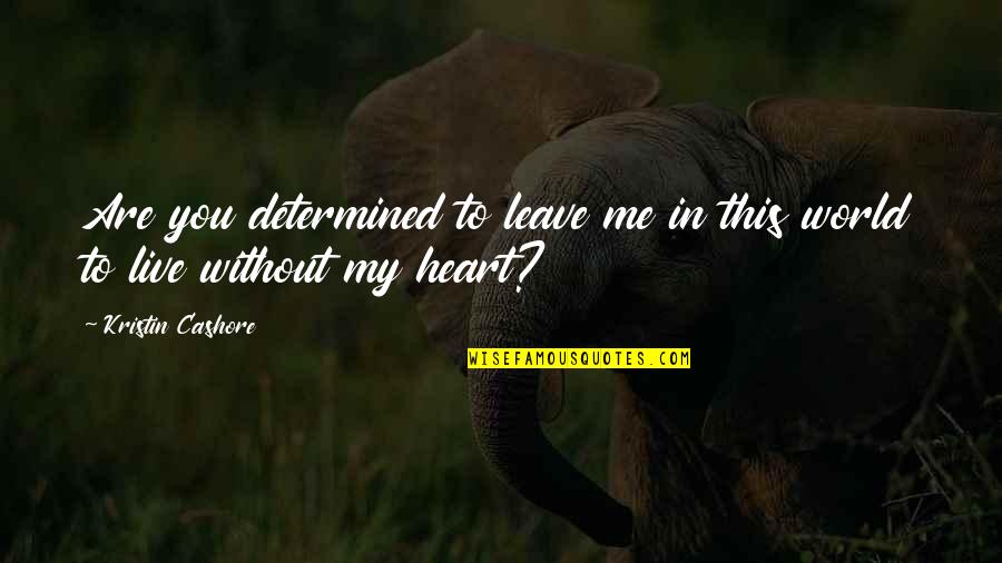 This To Quotes By Kristin Cashore: Are you determined to leave me in this