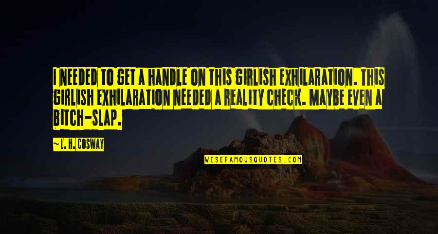 This To Quotes By L. H. Cosway: I needed to get a handle on this