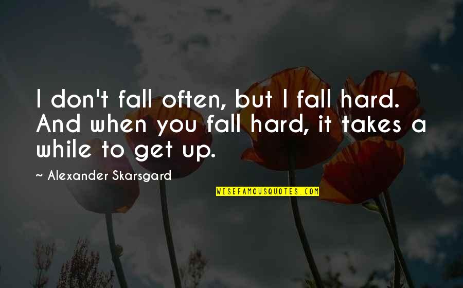 This Too Shall Pass Tattoo Quotes By Alexander Skarsgard: I don't fall often, but I fall hard.