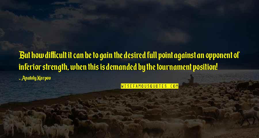 This Tournament Quotes By Anatoly Karpov: But how difficult it can be to gain