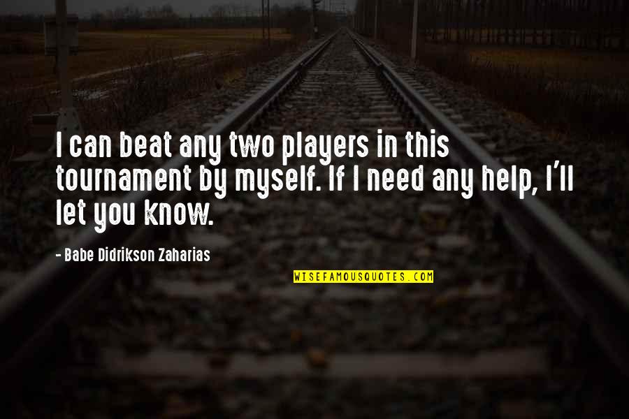 This Tournament Quotes By Babe Didrikson Zaharias: I can beat any two players in this