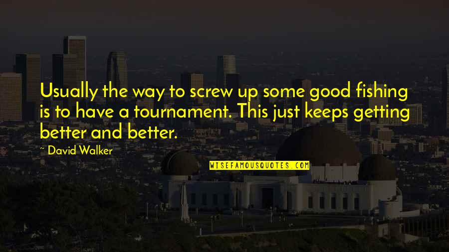 This Tournament Quotes By David Walker: Usually the way to screw up some good