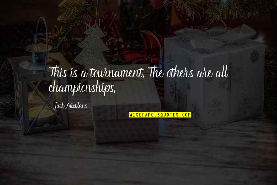 This Tournament Quotes By Jack Nicklaus: This is a tournament. The others are all