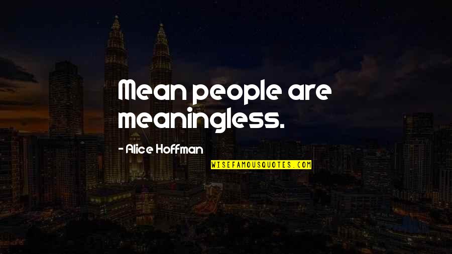 This Video Made Me Cry Quotes By Alice Hoffman: Mean people are meaningless. This Video Made Me Cry Quotes By Alice Hoffman: Mean people are meaningless.