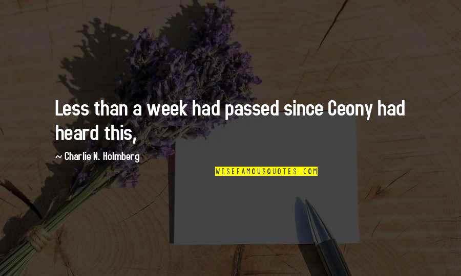 This Week Quotes By Charlie N. Holmberg: Less than a week had passed since Ceony This Week Quotes By Charlie N. Holmberg: Less than a week had passed since Ceony