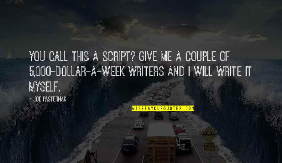 This Week Quotes By Joe Pasternak: You call this a script? Give me a This Week Quotes By Joe Pasternak: You call this a script? Give me a