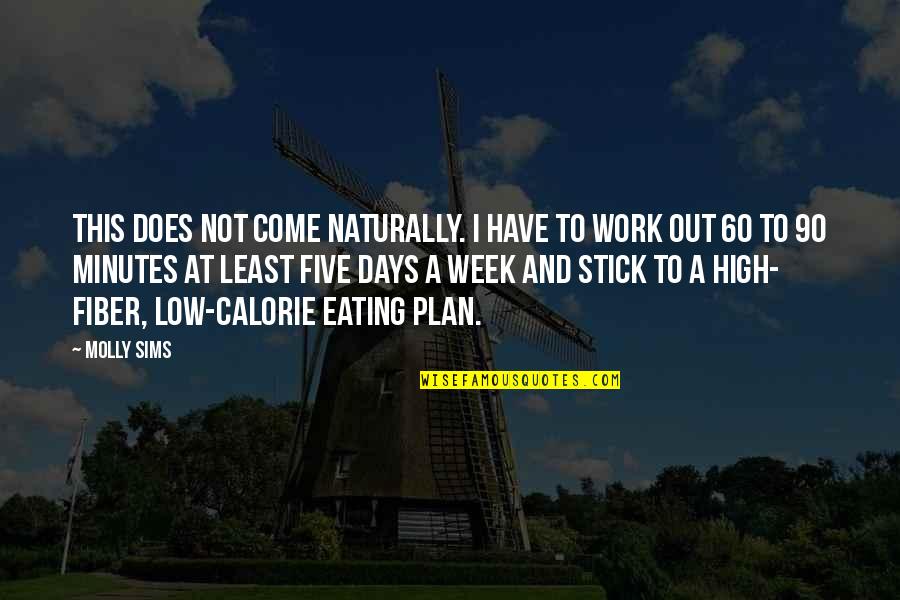 This Week Quotes By Molly Sims: This does not come naturally. I have to This Week Quotes By Molly Sims: This does not come naturally. I have to
