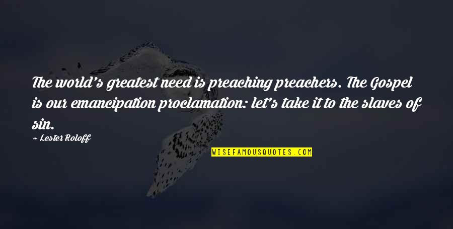 This World Needs You Quotes By Lester Roloff: The world's greatest need is preaching preachers. The This World Needs You Quotes By Lester Roloff: The world's greatest need is preaching preachers. The