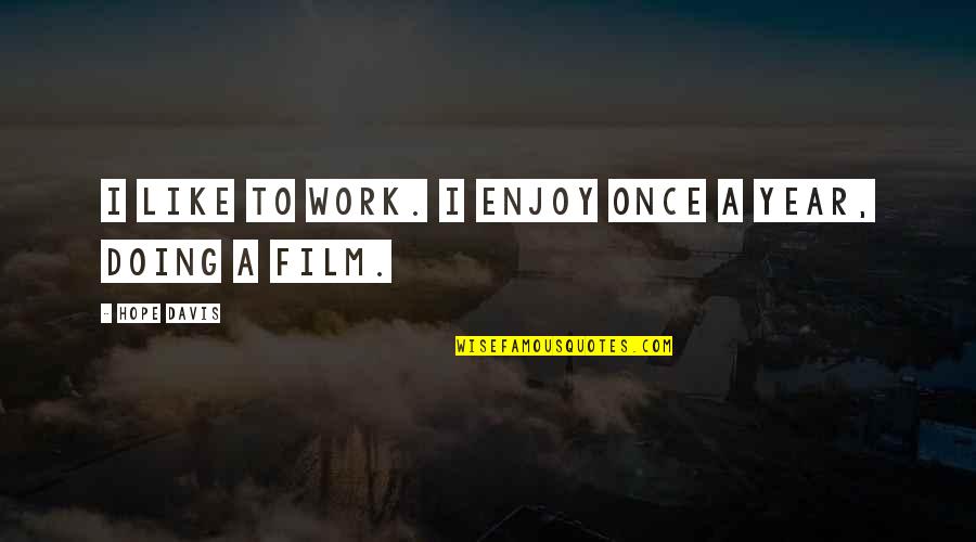 This Year Hope Quotes By Hope Davis: I like to work. I enjoy once a This Year Hope Quotes By Hope Davis: I like to work. I enjoy once a