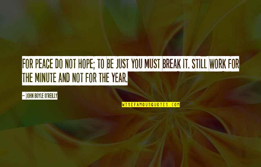 This Year Hope Quotes By John Boyle O'Reilly: For peace do not hope; to be just