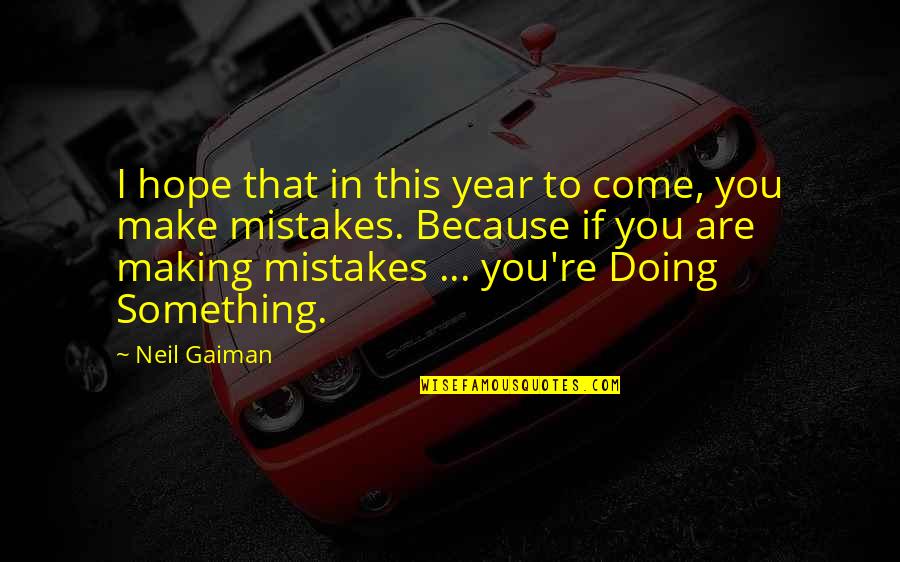 This Year Hope Quotes By Neil Gaiman: I hope that in this year to come,