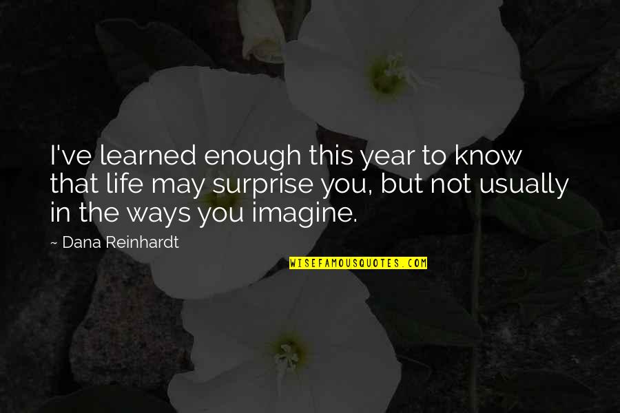 This Year I've Learned Quotes By Dana Reinhardt: I've learned enough this year to know that