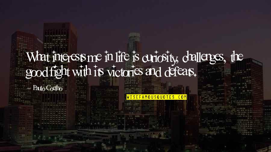 This Year May Be Tough Quotes By Paulo Coelho: What interests me in life is curiosity, challenges,