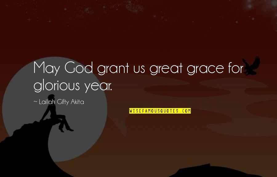 This Year Was Great Quotes By Lailah Gifty Akita: May God grant us great grace for glorious