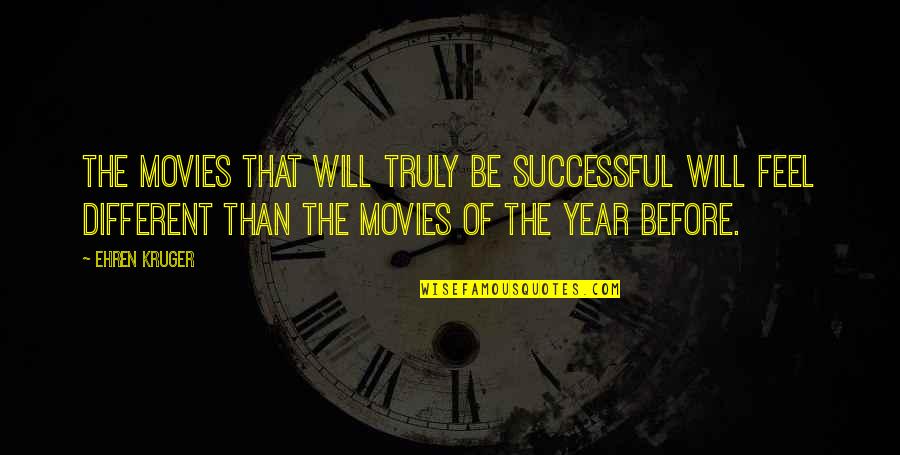 This Year Will Be Different Quotes By Ehren Kruger: The movies that will truly be successful will