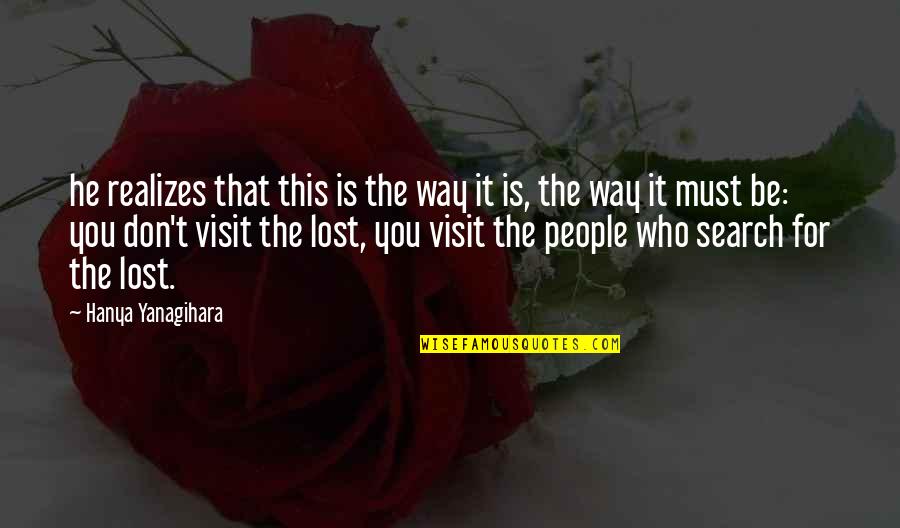 This You Quotes By Hanya Yanagihara: he realizes that this is the way it This You Quotes By Hanya Yanagihara: he realizes that this is the way it
