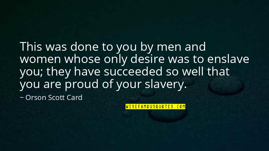 This You Quotes By Orson Scott Card: This was done to you by men and This You Quotes By Orson Scott Card: This was done to you by men and