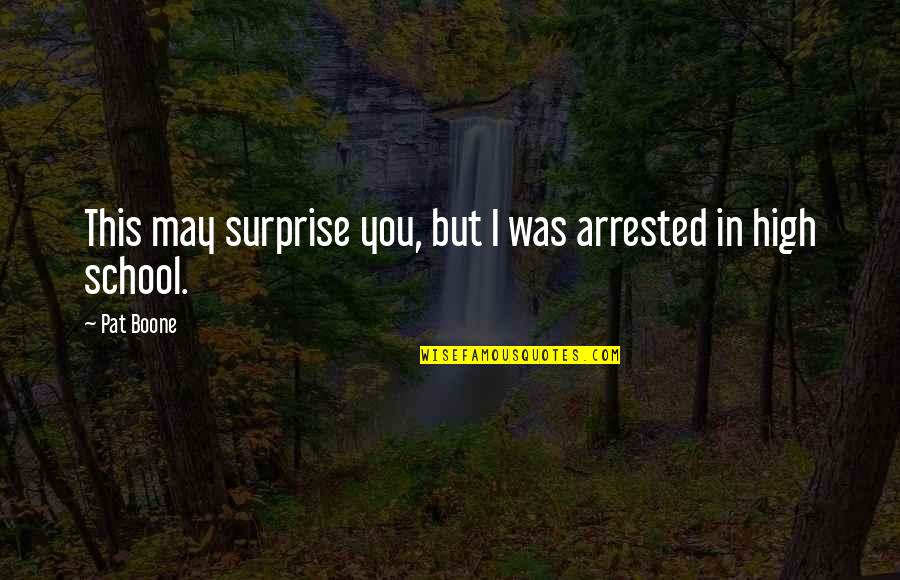 This You Quotes By Pat Boone: This may surprise you, but I was arrested