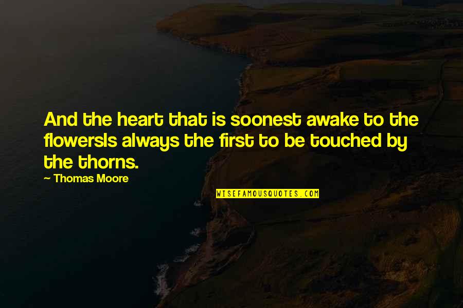 Thisa Wewa Quotes By Thomas Moore: And the heart that is soonest awake to