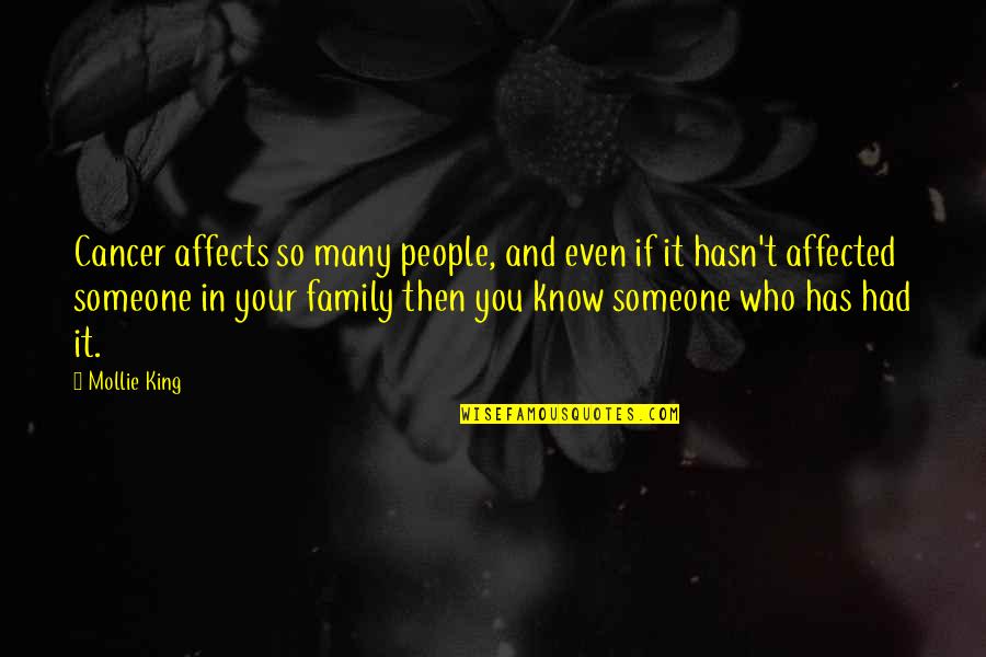 Thisbes Other P Quotes By Mollie King: Cancer affects so many people, and even if Thisbes Other P Quotes By Mollie King: Cancer affects so many people, and even if