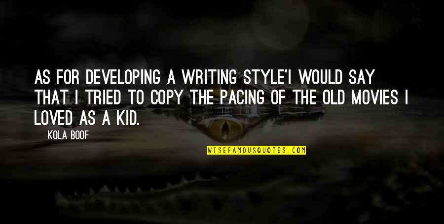 Thise Quotes By Kola Boof: As for developing a writing style'I would say