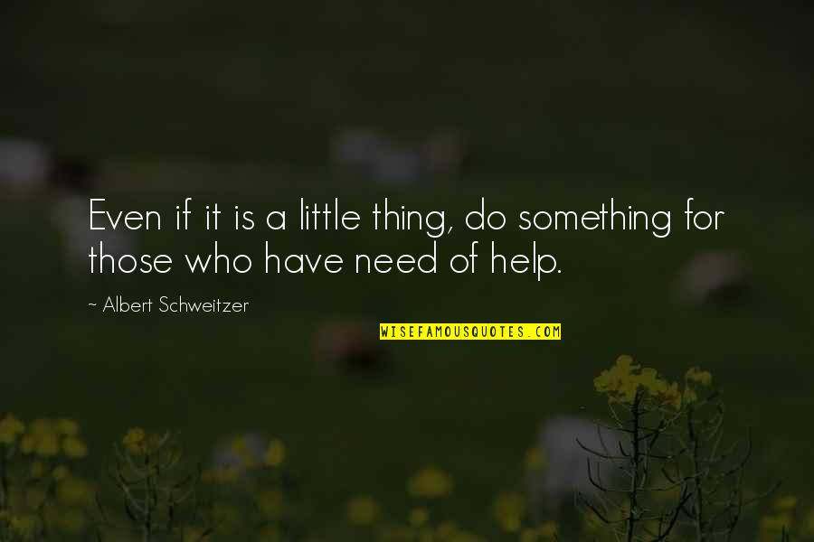 Thiseffinguy Quotes By Albert Schweitzer: Even if it is a little thing, do Thiseffinguy Quotes By Albert Schweitzer: Even if it is a little thing, do