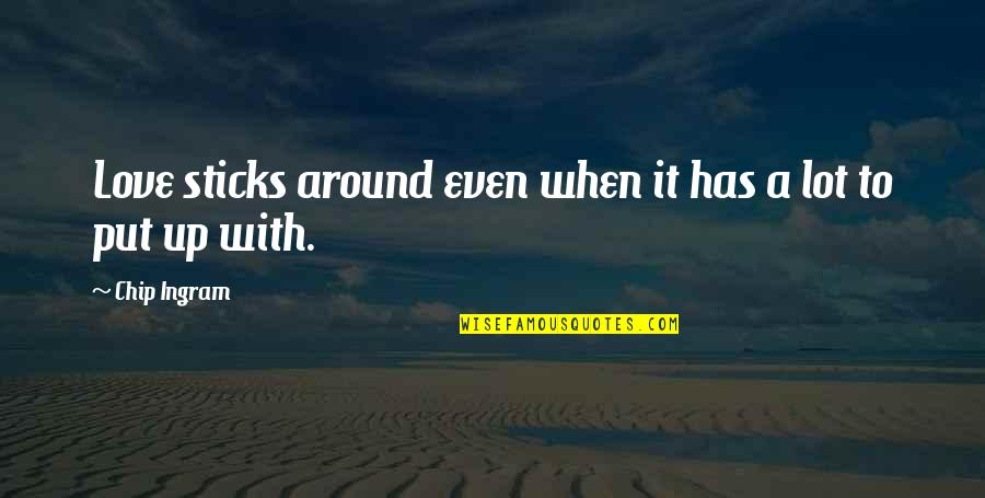 Thisfaculty Quotes By Chip Ingram: Love sticks around even when it has a
