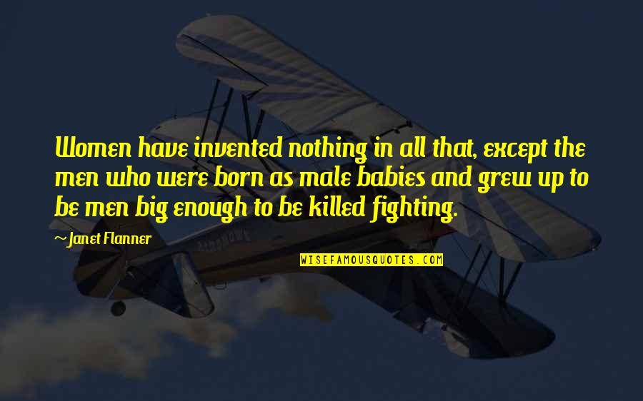 Thisis Quotes By Janet Flanner: Women have invented nothing in all that, except Thisis Quotes By Janet Flanner: Women have invented nothing in all that, except