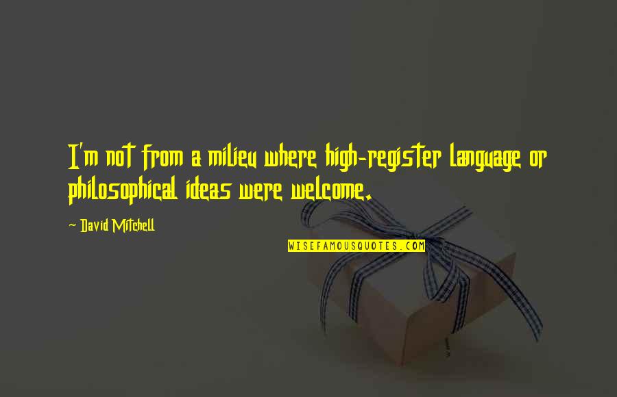 Thisitshop Quotes By David Mitchell: I'm not from a milieu where high-register language