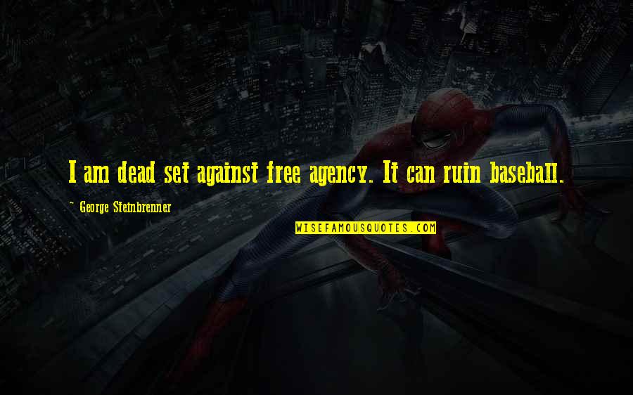 Thismeanslove2020 Quotes By George Steinbrenner: I am dead set against free agency. It Thismeanslove2020 Quotes By George Steinbrenner: I am dead set against free agency. It