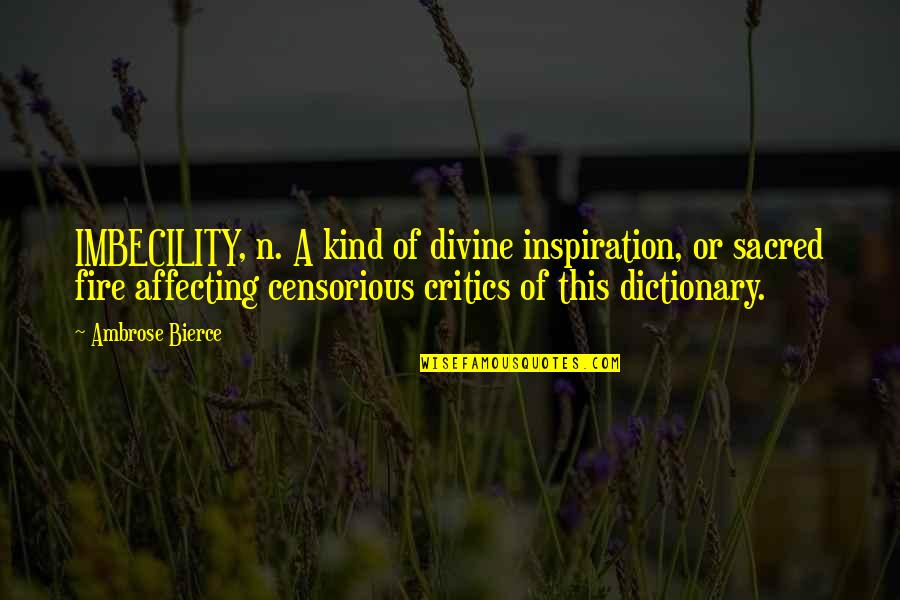 This'n Quotes By Ambrose Bierce: IMBECILITY, n. A kind of divine inspiration, or